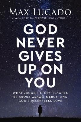 God Never Gives Up on You - Max Lucado