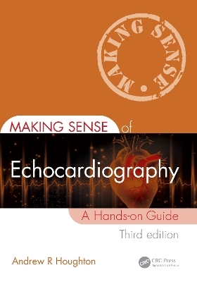 Making Sense of Echocardiography - Andrew R. Houghton