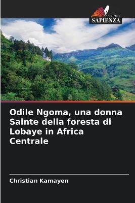 Odile Ngoma, una donna Sainte della foresta di Lobaye in Africa Centrale - Christian Kamayen