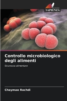 Controllo microbiologico degli alimenti - Chaymae Rochdi, Hamza Ajiach, Soria Azaaouaj