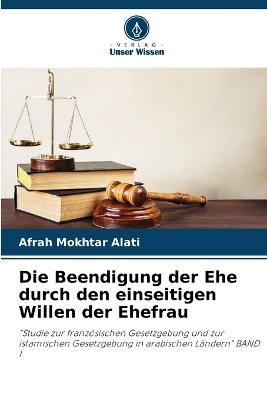 Die Beendigung der Ehe durch den einseitigen Willen der Ehefrau - Afrah Mokhtar Alati