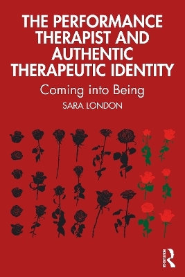 The Performance Therapist and Authentic Therapeutic Identity - Sara London