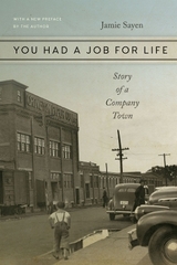 You Had a Job for Life – Story of a Company Town - Sayen, Jamie