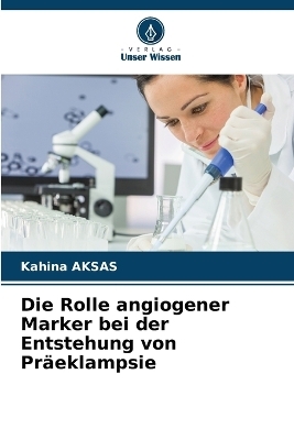 Die Rolle angiogener Marker bei der Entstehung von Präeklampsie - Kahina AKSAS