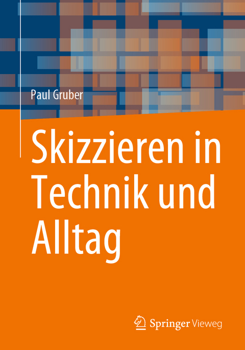 Skizzieren in Technik und Alltag - Paul Gruber