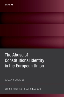 The Abuse of Constitutional Identity in the European Union - Julian Scholtes