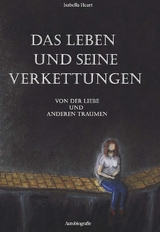 Das Leben und seine Verkettungen - Isabella Heart