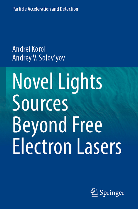 Novel Lights Sources Beyond Free Electron Lasers - Andrei Korol, Andrey V. Solov'yov