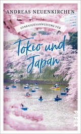 Gebrauchsanweisung für Tokio und Japan - Andreas Neuenkirchen