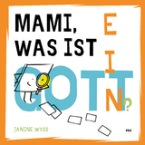 Mami, was ist ein Gott? - Janine Wyss