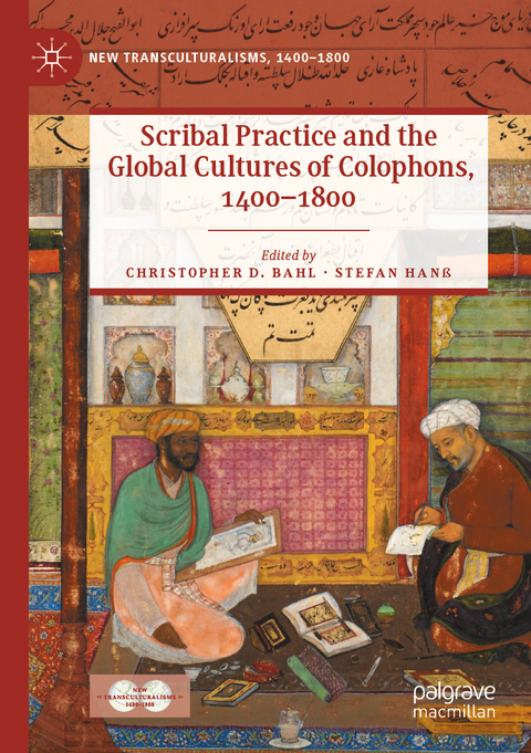 Scribal Practice and the Global Cultures of Colophons, 1400–1800 - 