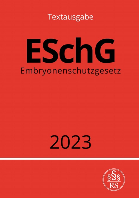 Embryonenschutzgesetz - ESchG 2023 - Ronny Studier