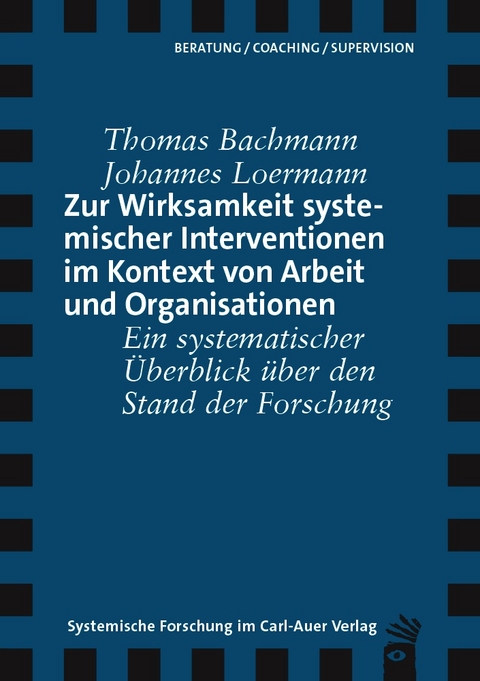 Zur Wirksamkeit systemischer Interventionen im Kontext von Arbeit und Organisationen - Thomas Bachmann, Johannes Loermann