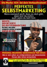 Perfektes Selbstmarketing: Die Marke ICH – sei dein Verkaufstalent! Wenn niemand weiß, dass es dich gibt, dann bist du nichts – auch wenn du Gott bist - Dantse Dantse