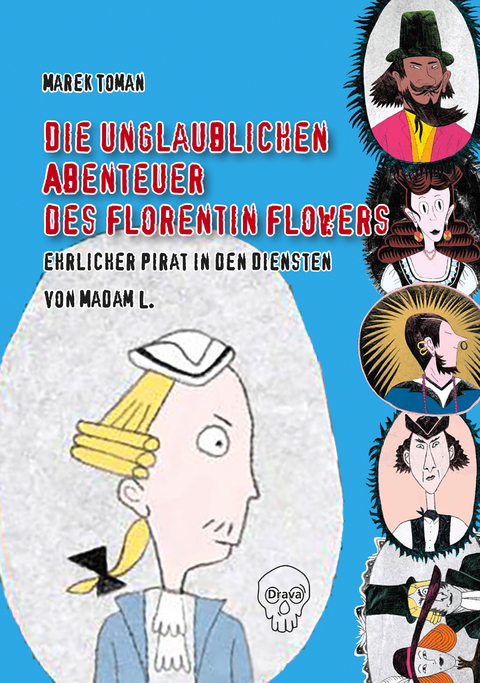 Die unglaublichen Abenteuer des Florentin Flowers, ehrlicher Pirat in den Diensten von Madam L. - Marek Toman