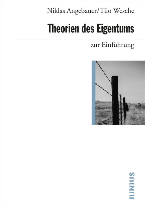 Theorien des Eigentums - Niklas Angebauer, Tilo Wesche