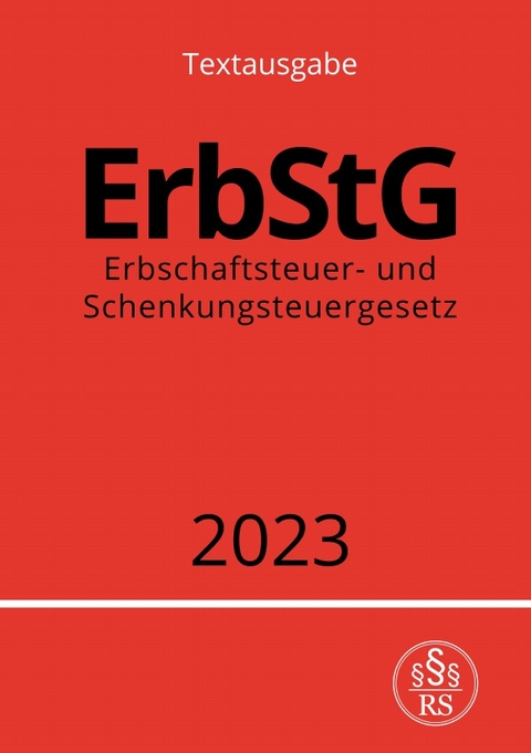 Erbschaftsteuer- und Schenkungsteuergesetz - ErbStG 2023 - Ronny Studier