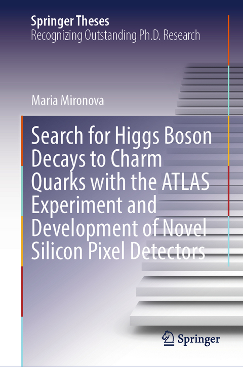 Search for Higgs Boson Decays to Charm Quarks with the ATLAS Experiment and Development of Novel Silicon Pixel Detectors - Maria Mironova