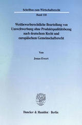 Wettbewerbsrechtliche Beurteilung von Umweltwerbung ohne Produktqualitätsbezug nach deutschem Recht und europäischem Gemeinschaftsrecht. - Jonas Ewert