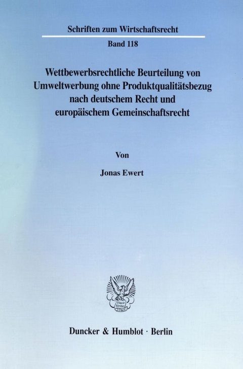 Wettbewerbsrechtliche Beurteilung von Umweltwerbung ohne Produktqualitätsbezug nach deutschem Recht und europäischem Gemeinschaftsrecht. - Jonas Ewert