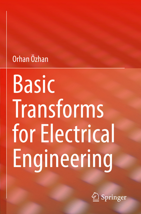 Basic Transforms for Electrical Engineering - Orhan Özhan