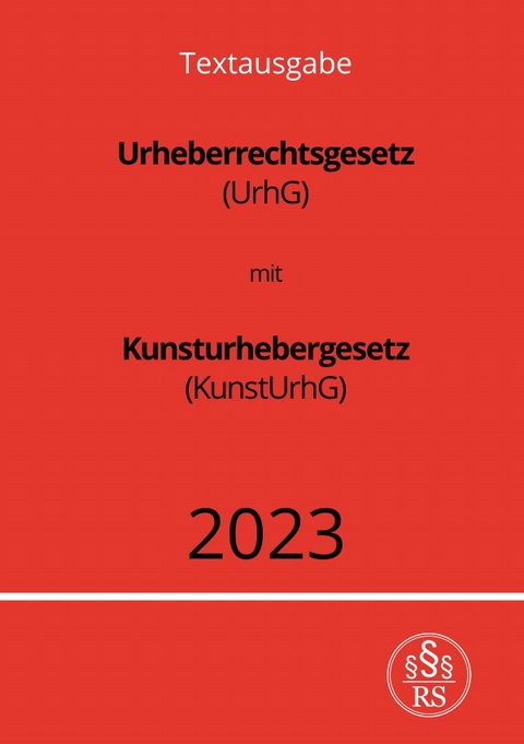 Urheberrechtsgesetz (UrhG) mit Kunsturhebergesetz (KunstUrhG) 2023 - Ronny Studier