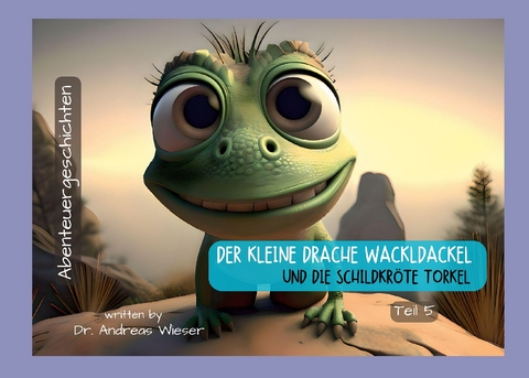 Der kleine Drache Wackldackel und die Schildkröte Torkel - Andreas Wieser