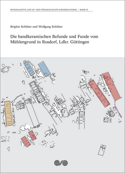 Die bandkeramischen Befunde und Funde vom Mühlengrund in Rosdorf, Ldkr. Göttingen - Brigitte Schlüter, Wolfgang Schlüter