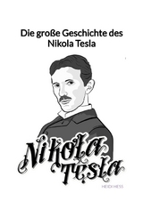 Die große Geschichte des Nikola Tesla - Heidi Heß