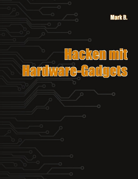 Hacken mit Hardware-Gadgets - Mark B.