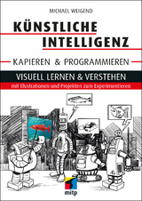 Künstliche Intelligenz kapieren und programmieren - Michael Weigend