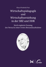 Wirtschaftspädagogik und Wirtschaftserziehung in der SBZ und DDR - Klaus Friedrich Pott