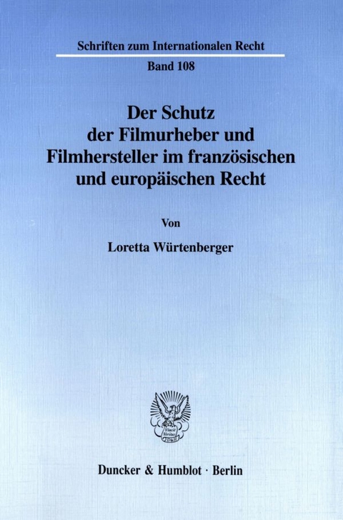 Der Schutz der Filmurheber und Filmhersteller im französischen und europäischen Recht. - Loretta Würtenberger