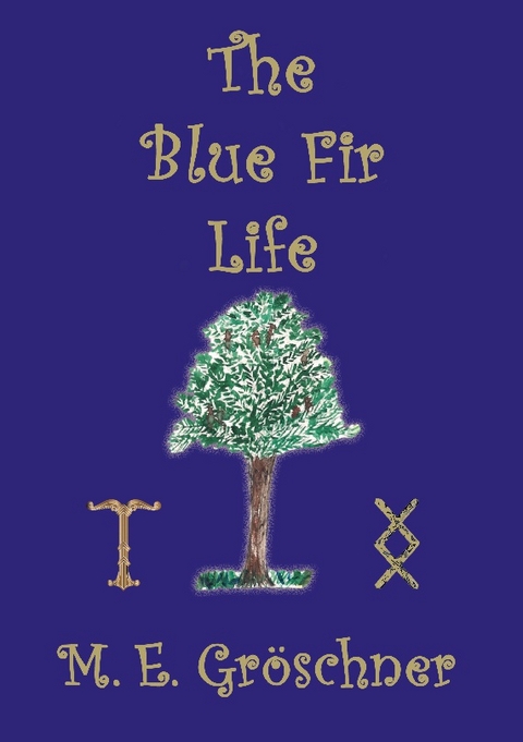 The Blue Fir Life - M. E. Gröschner