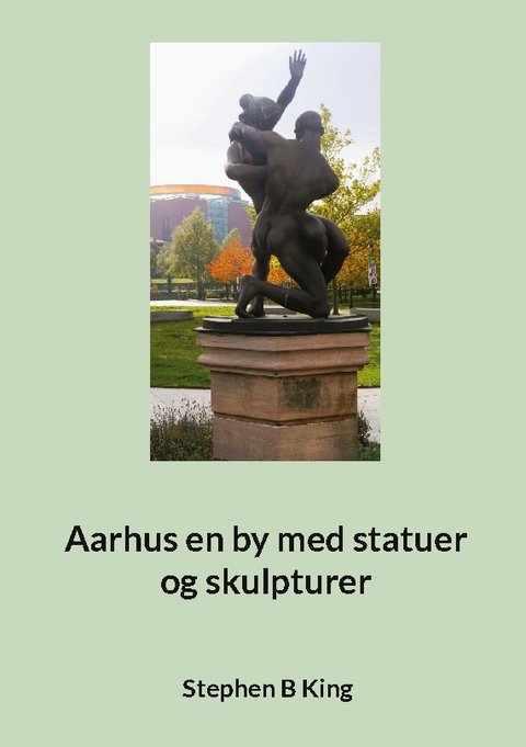 Aarhus en by med statuer og skulpturer - Stephen B King