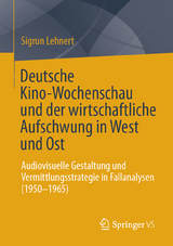 Deutsche Kino-Wochenschau und der wirtschaftliche Aufschwung in West und Ost - Sigrun Lehnert