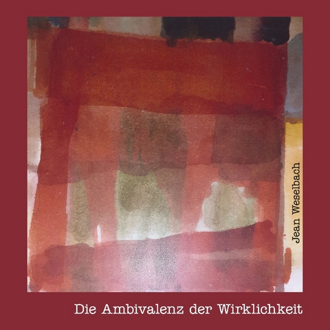 Die Ambivalenz der Wirklichkeit - Jean Weselbach