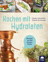 Kochen mit Hydrolaten - Claudia Arbeithuber, Viktoria Stranzinger