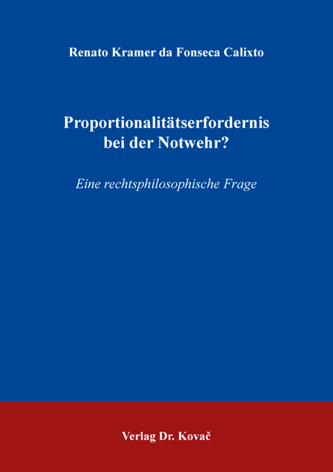 Proportionalitätserfordernis bei der Notwehr? - Renato Kramer da Fonseca Calixto