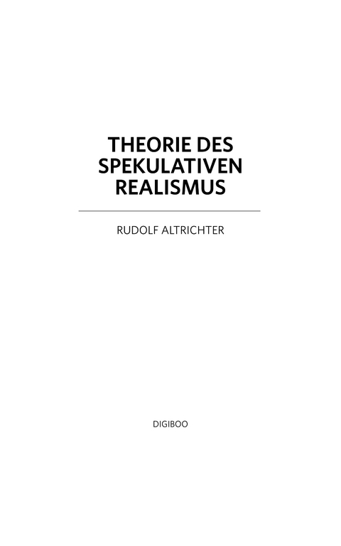 Theorie des Spekulativen Realismus - Rudolf Altrichter