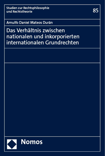 Das Verhältnis zwischen nationalen und inkorporierten internationalen Grundrechten - Arnulfo Daniel Mateos Durán