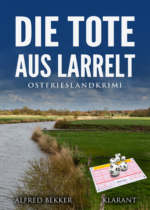 Die Tote aus Larrelt. Ostfrieslandkrimi - Alfred Bekker