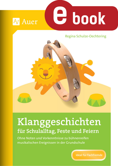 Klanggeschichten für Schulalltag, Feste und Feiern - Regina Schulze-Oechtering