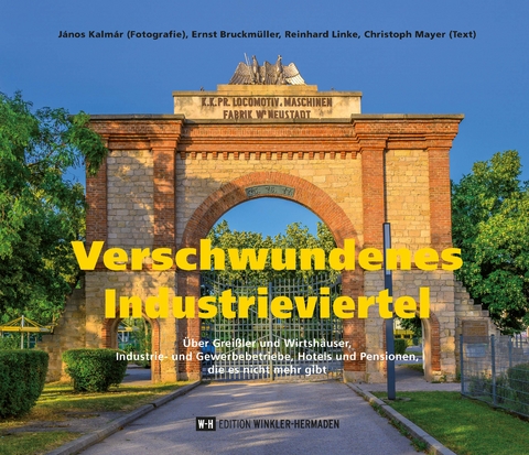 Verschwundenes Industrieviertel - János Kalmár, Ernst Bruckmüller, Reinhard Linke, Christoph Mayer