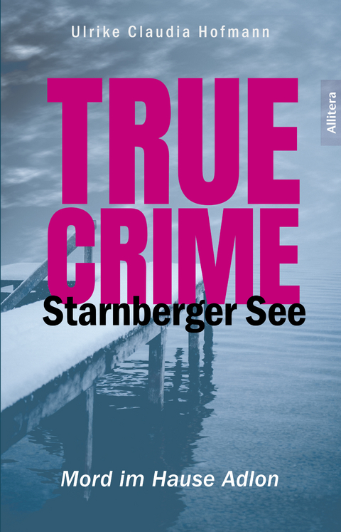 True Crime Starnberger See - Ulrike Claudia Hofmann