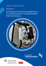 Antriebsbasierte Schwingungsdämpfung von Industrierobotern mit gelenkseitiger Positionsmessung - Patrick Mesmer