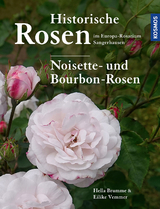 Historische Rosen im Europa Rosarium Sangerhausen: Noisette- und Bourbon-Rosen - Hella Brumme, Eilike Vemmer