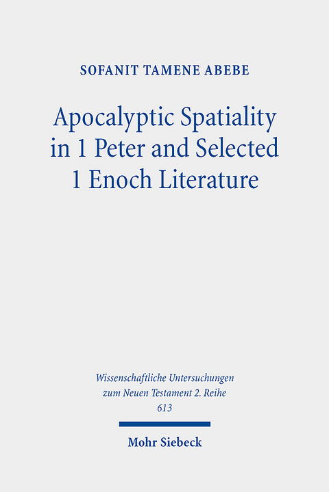 Apocalyptic Spatiality in 1 Peter and Selected 1 Enoch Literature - Sofanit Tamene Abebe