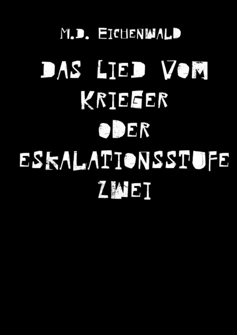 Das Lied vom Krieger oder Eskalationsstufe zwei - M. D. Eichenwald