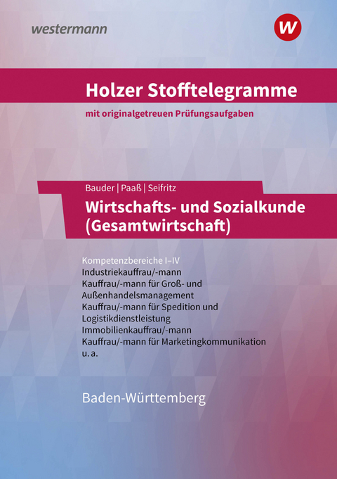 Holzer Stofftelegramme Baden-Württemberg – Wirtschafts- und Sozialkunde (Gesamtwirtschaft) - Volker Holzer, Markus Bauder, Thomas Paaß, Kathrin Bauder, Christian Seifritz